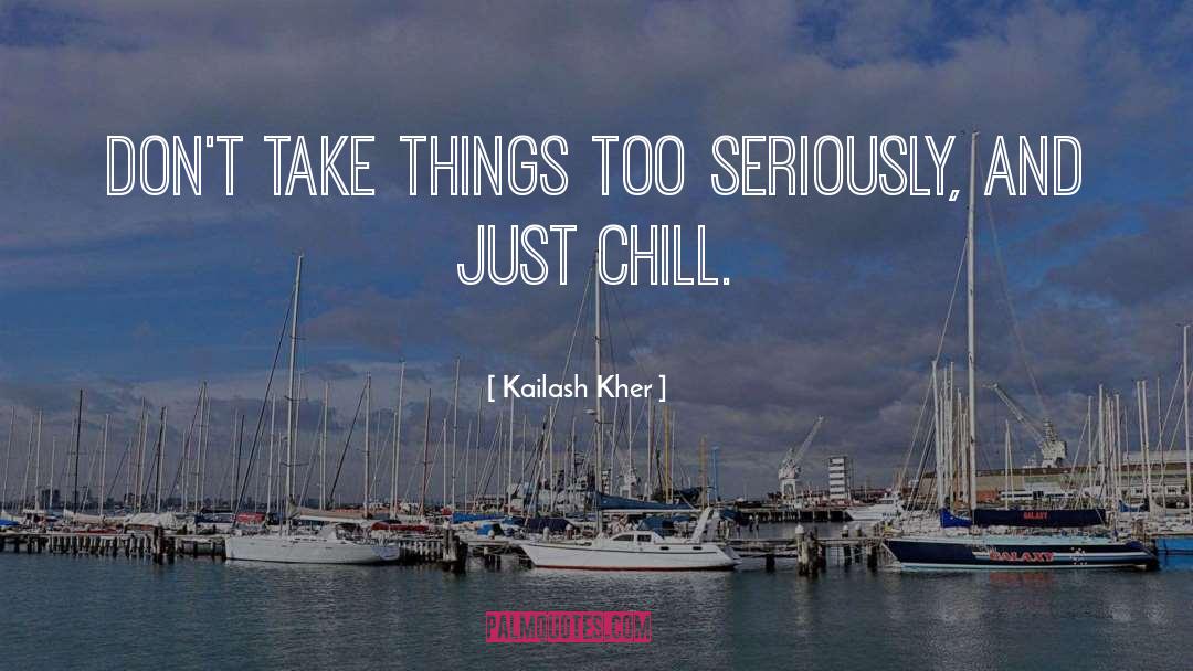 Kailash Kher Quotes: Don't take things too seriously,