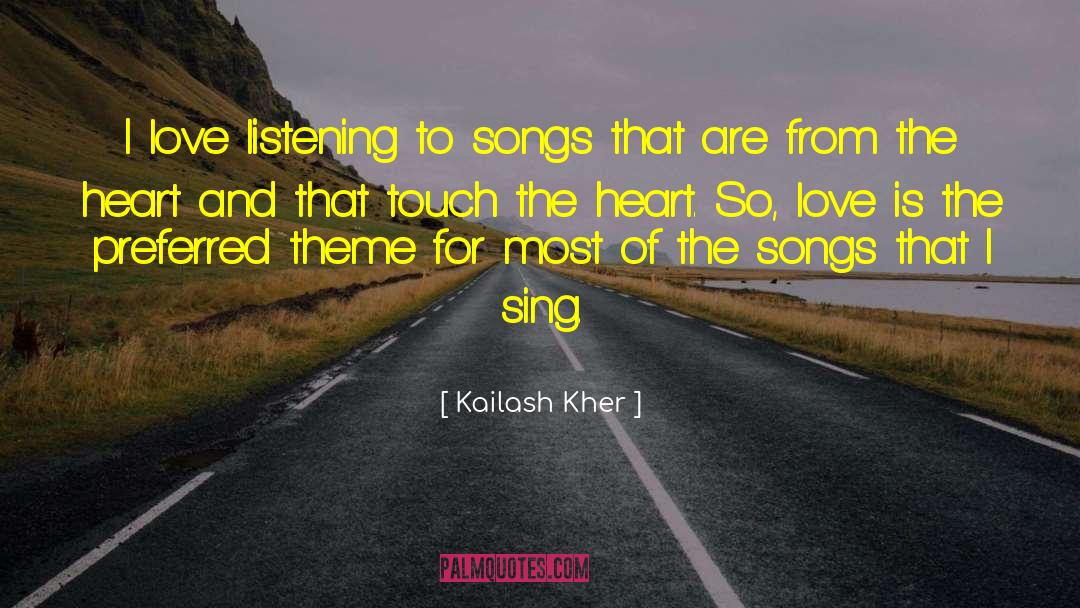 Kailash Kher Quotes: I love listening to songs