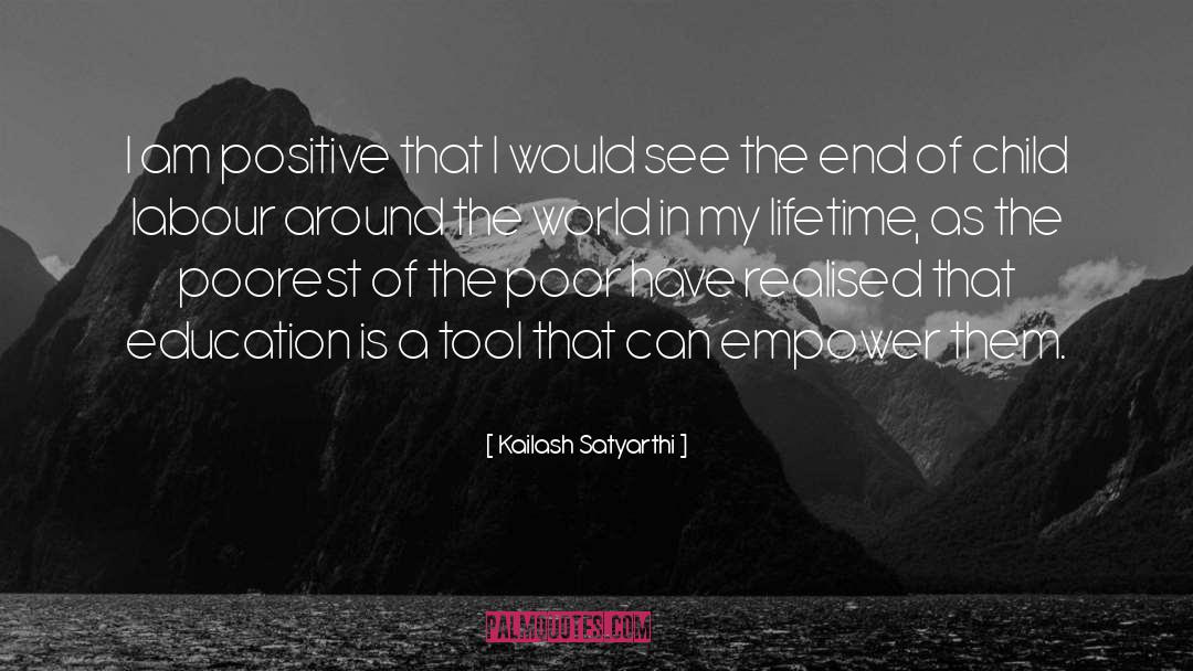 Kailash Satyarthi Quotes: I am positive that I