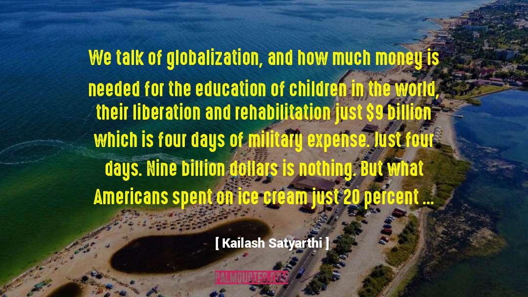 Kailash Satyarthi Quotes: We talk of globalization, and