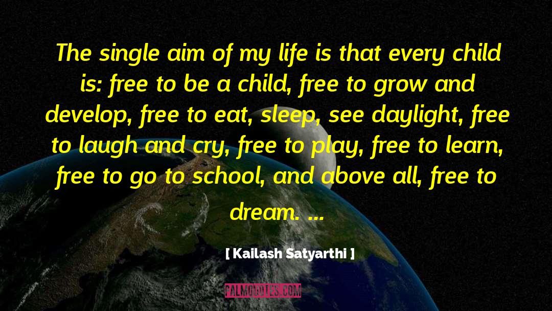 Kailash Satyarthi Quotes: The single aim of my