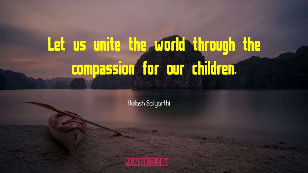 Kailash Satyarthi Quotes: Let us unite the world