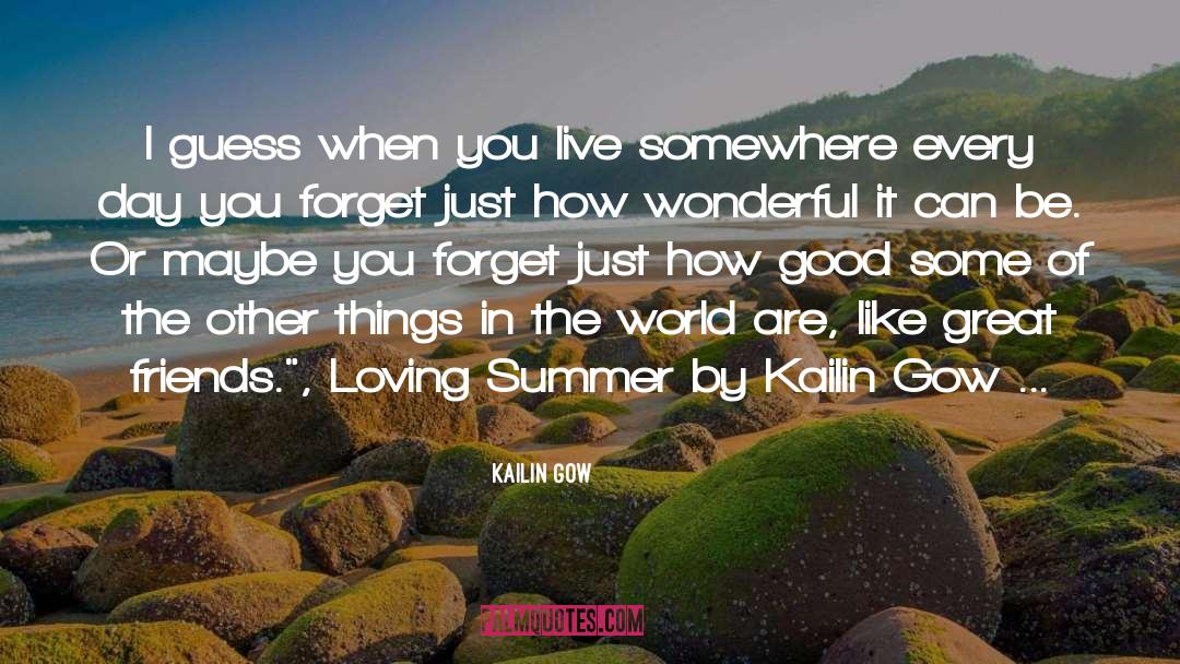 Kailin Gow Quotes: I guess when you live