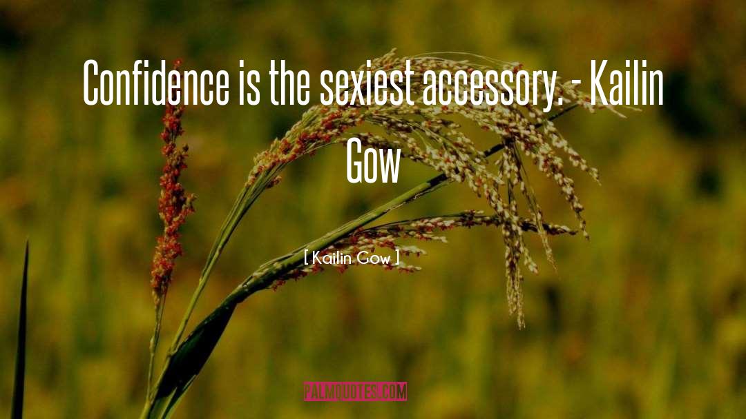 Kailin Gow Quotes: Confidence is the sexiest accessory.