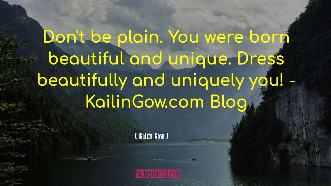 Kailin Gow Quotes: Don't be plain. You were