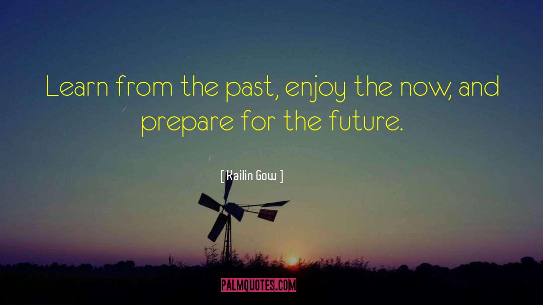 Kailin Gow Quotes: Learn from the past, enjoy