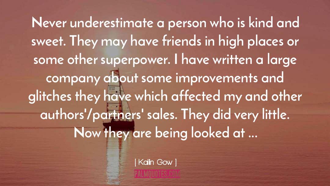 Kailin Gow Quotes: Never underestimate a person who