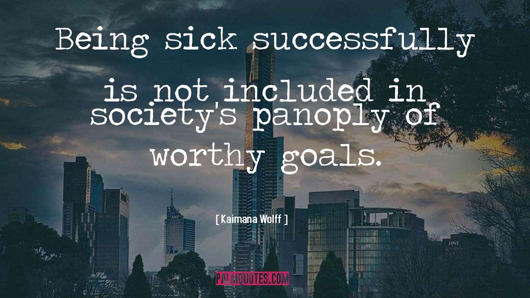 Kaimana Wolff Quotes: Being sick successfully is not