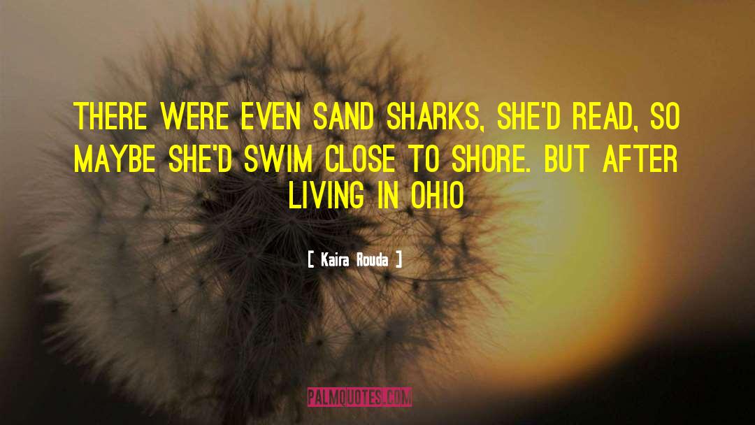 Kaira Rouda Quotes: There were even sand sharks,