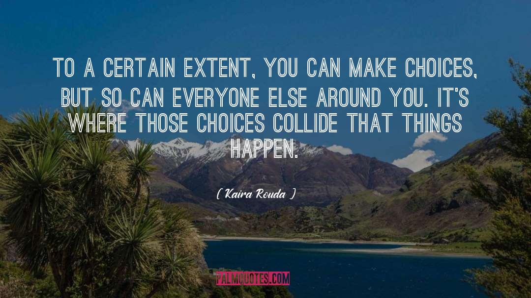 Kaira Rouda Quotes: To a certain extent, you