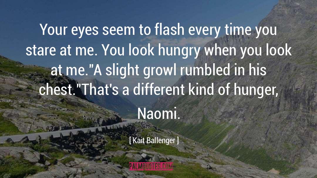 Kait Ballenger Quotes: Your eyes seem to flash