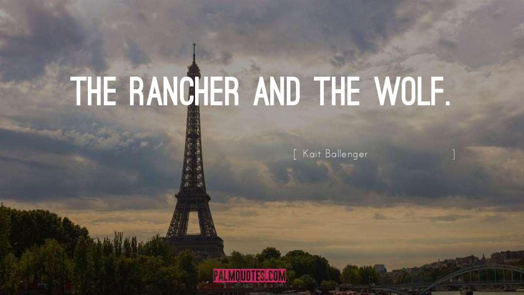 Kait Ballenger Quotes: The rancher and the wolf.