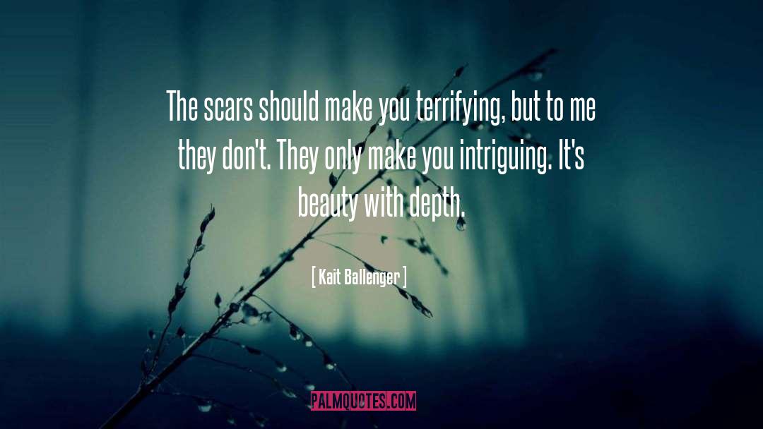 Kait Ballenger Quotes: The scars should make you