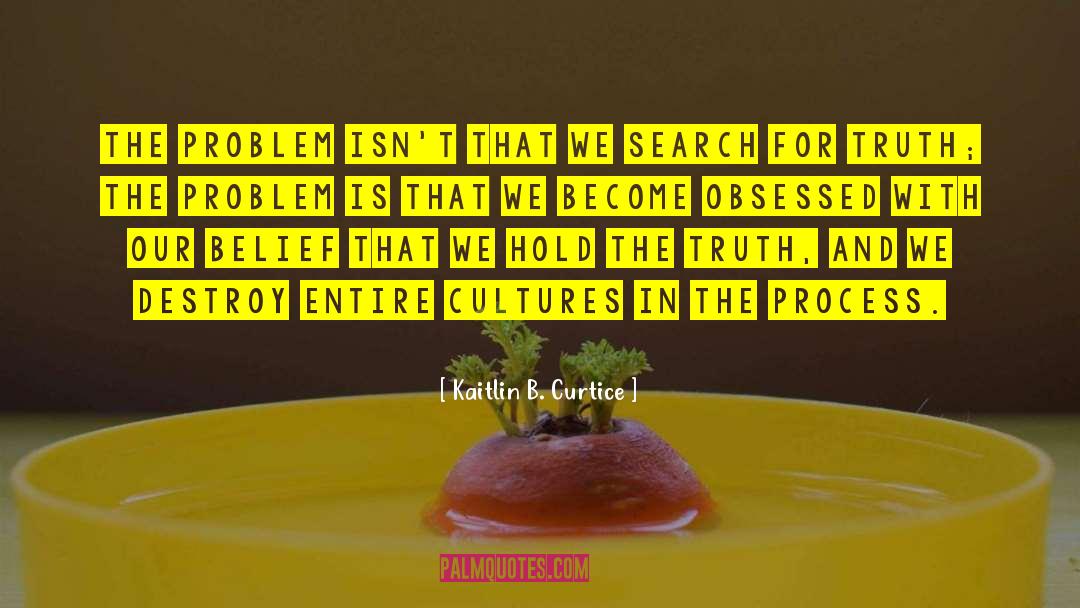 Kaitlin B. Curtice Quotes: The problem isn't that we