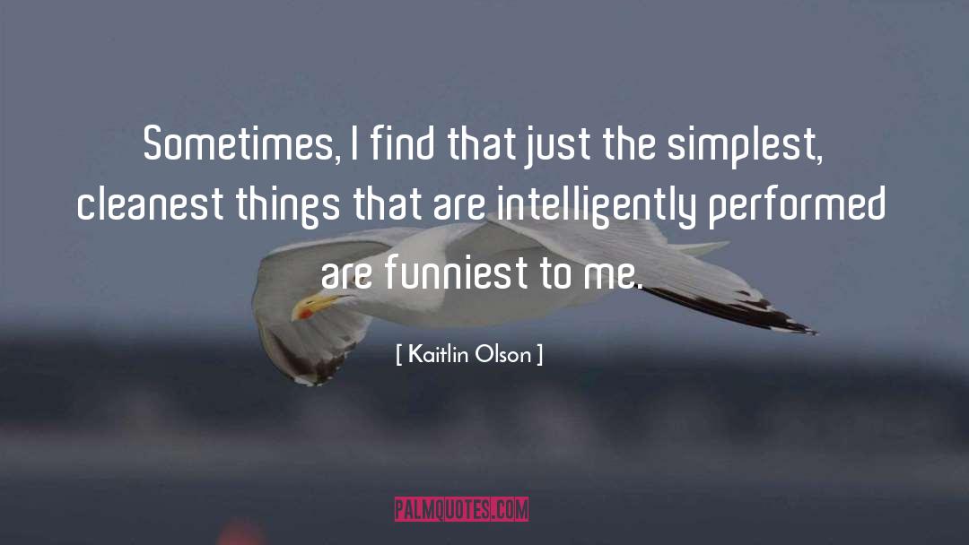 Kaitlin Olson Quotes: Sometimes, I find that just