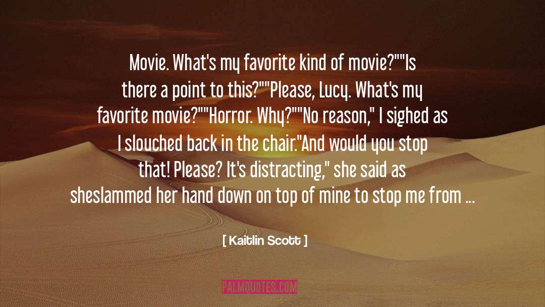 Kaitlin Scott Quotes: Movie. What's my favorite kind
