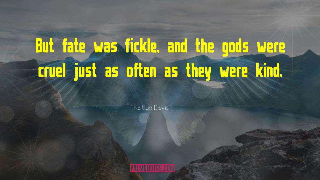 Kaitlyn Davis Quotes: But fate was fickle, and