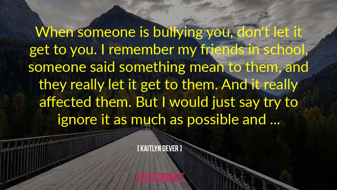 Kaitlyn Dever Quotes: When someone is bullying you,