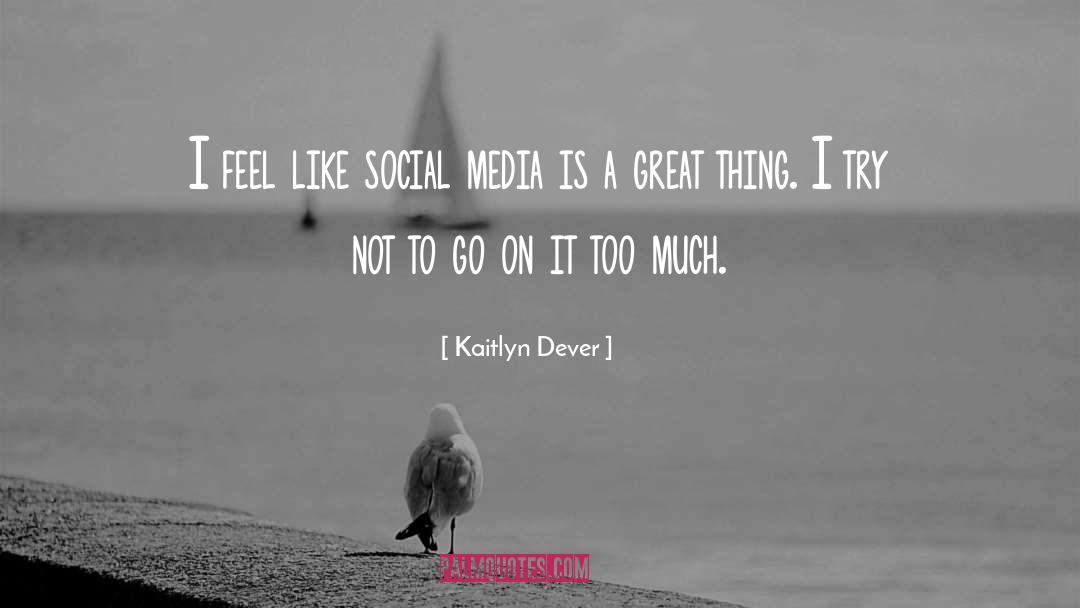 Kaitlyn Dever Quotes: I feel like social media