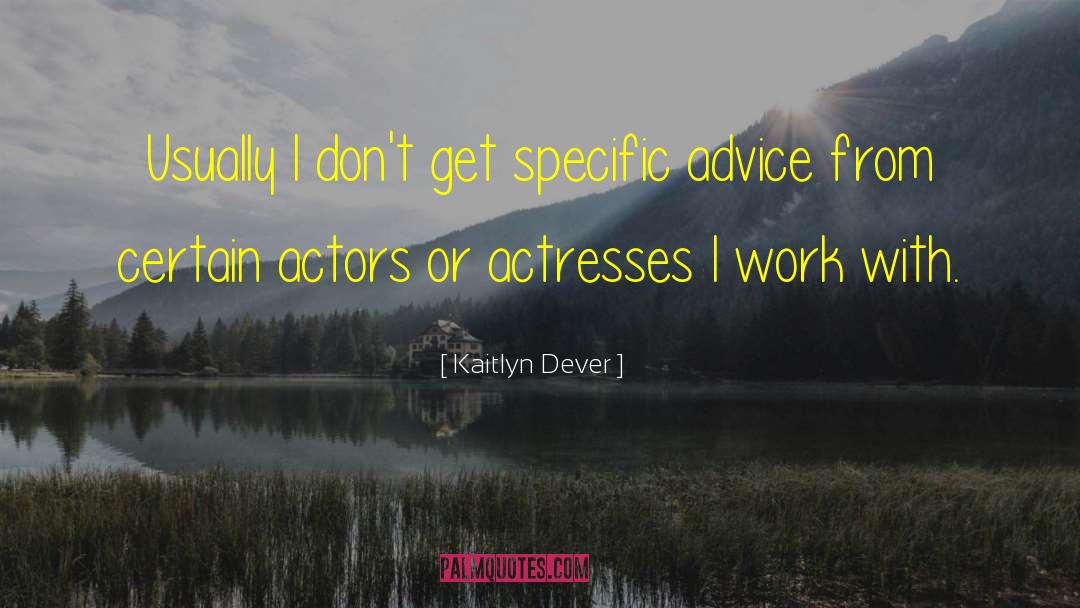 Kaitlyn Dever Quotes: Usually I don't get specific