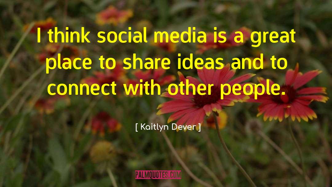 Kaitlyn Dever Quotes: I think social media is