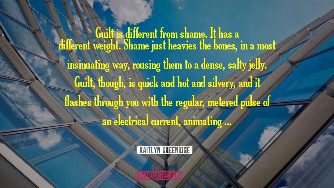 Kaitlyn Greenidge Quotes: Guilt is different from shame.