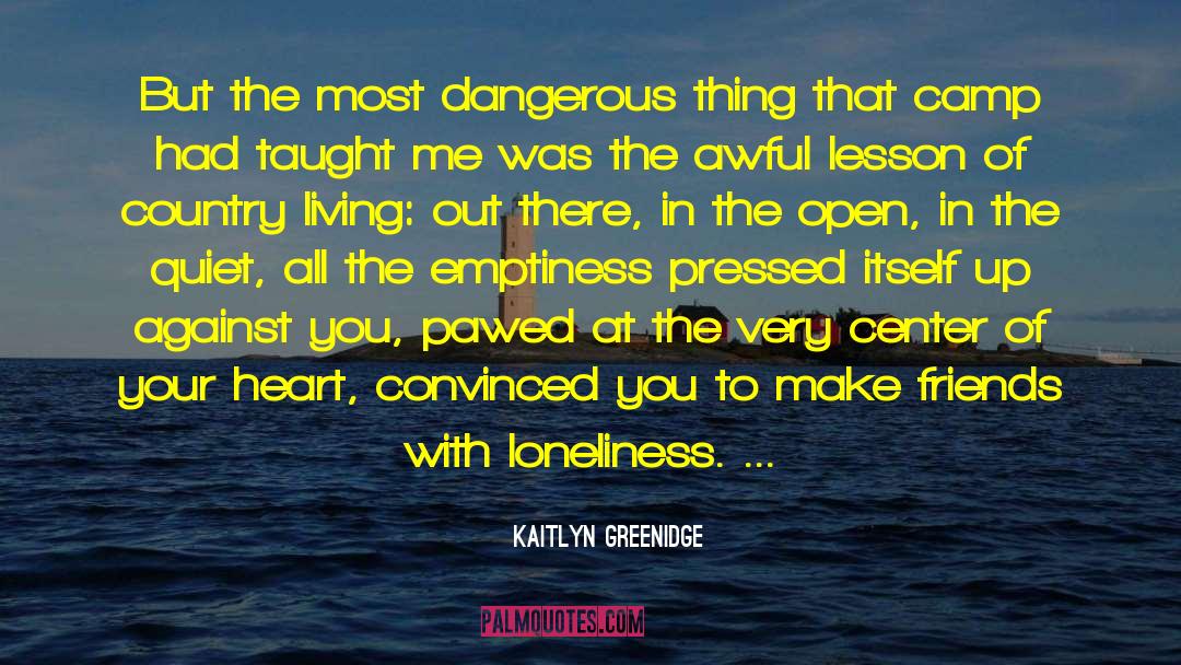 Kaitlyn Greenidge Quotes: But the most dangerous thing