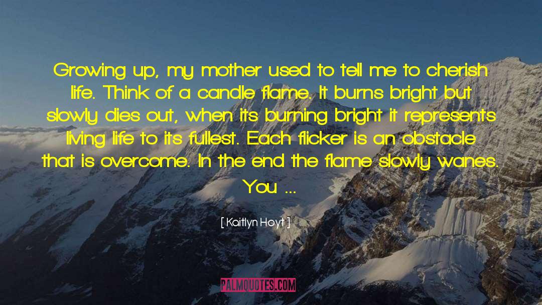 Kaitlyn Hoyt Quotes: Growing up, my mother used
