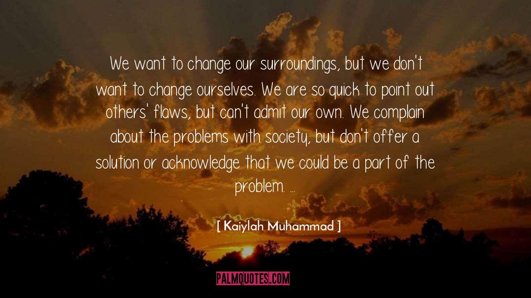 Kaiylah Muhammad Quotes: We want to change our