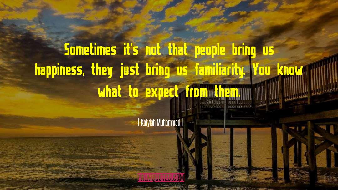 Kaiylah Muhammad Quotes: Sometimes it's not that people