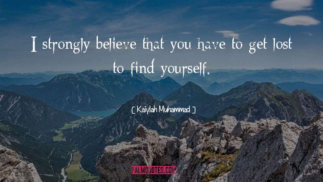 Kaiylah Muhammad Quotes: I strongly believe that you