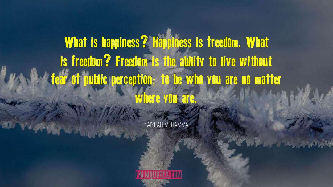 Kaiylah Muhammad Quotes: What is happiness? Happiness is