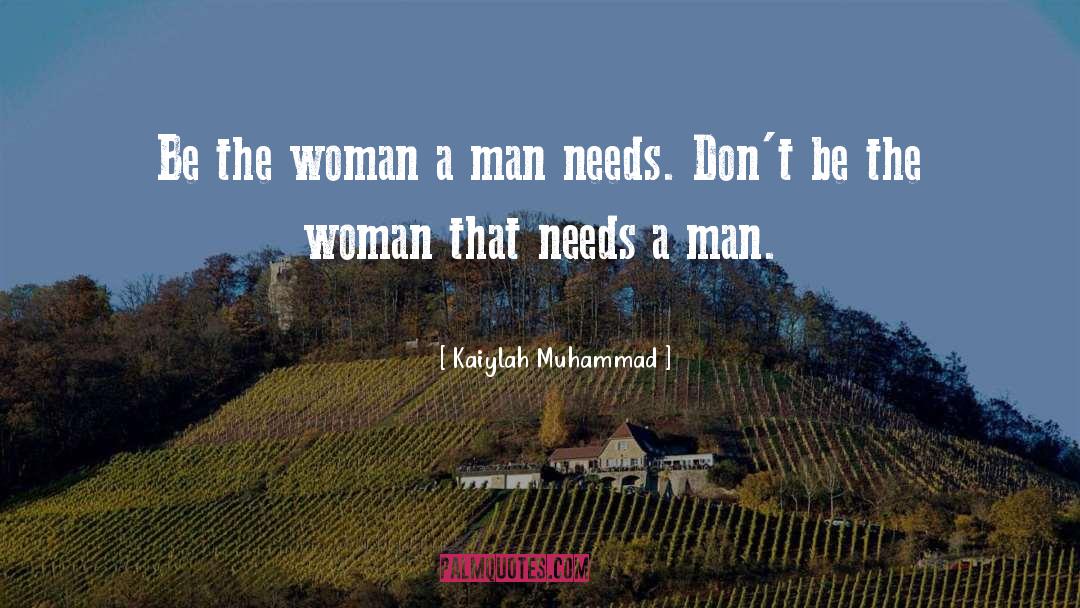 Kaiylah Muhammad Quotes: Be the woman a man