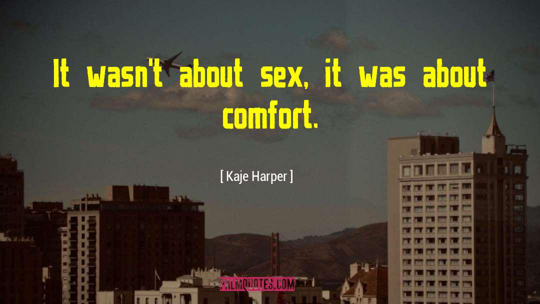 Kaje Harper Quotes: It wasn't about sex, it