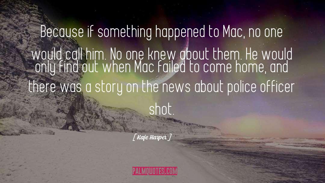 Kaje Harper Quotes: Because if something happened to