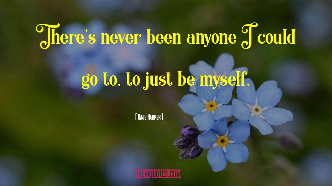 Kaje Harper Quotes: There's never been anyone I