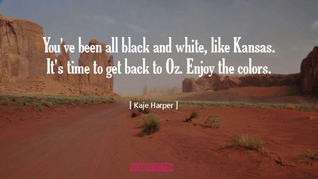 Kaje Harper Quotes: You've been all black and