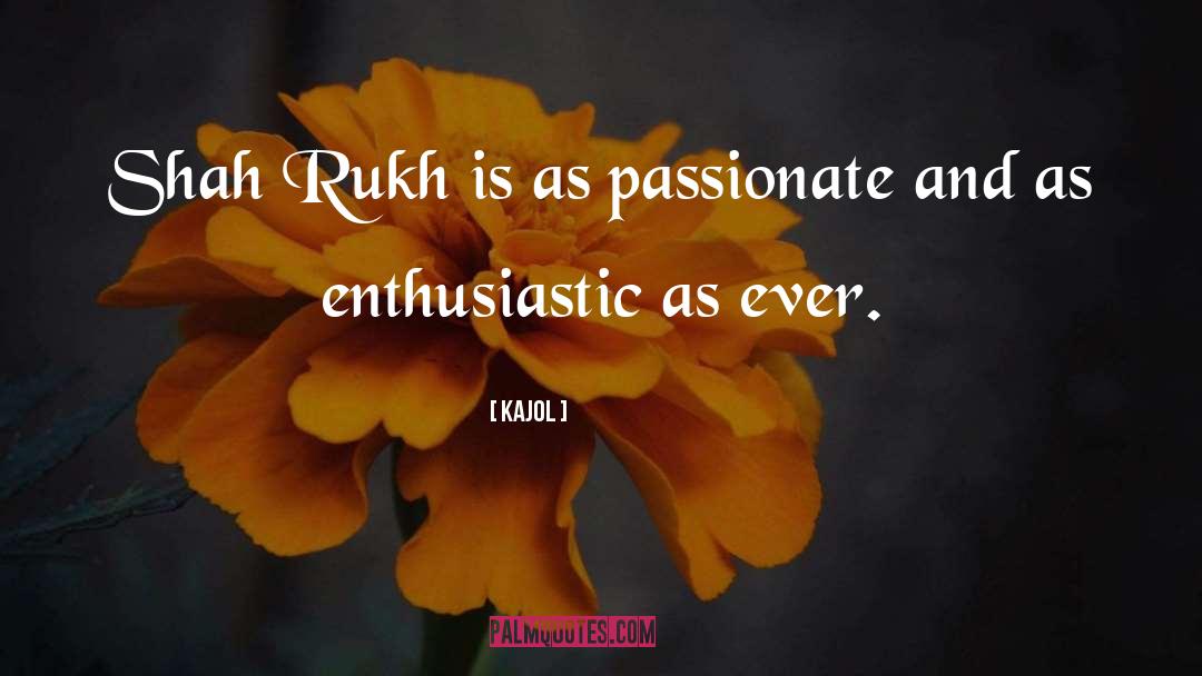Kajol Quotes: Shah Rukh is as passionate