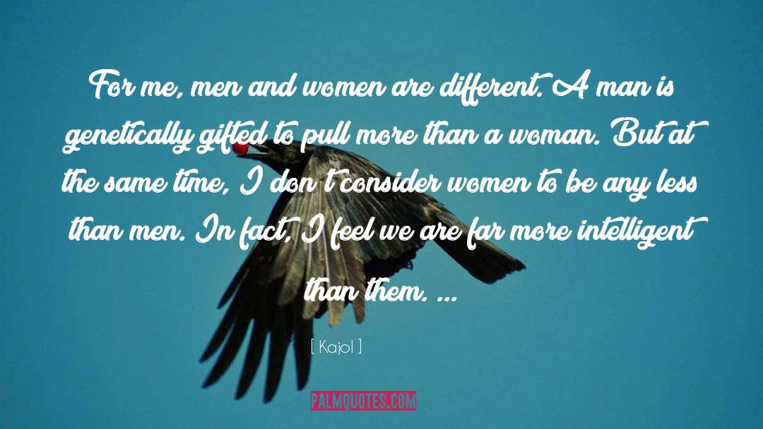 Kajol Quotes: For me, men and women