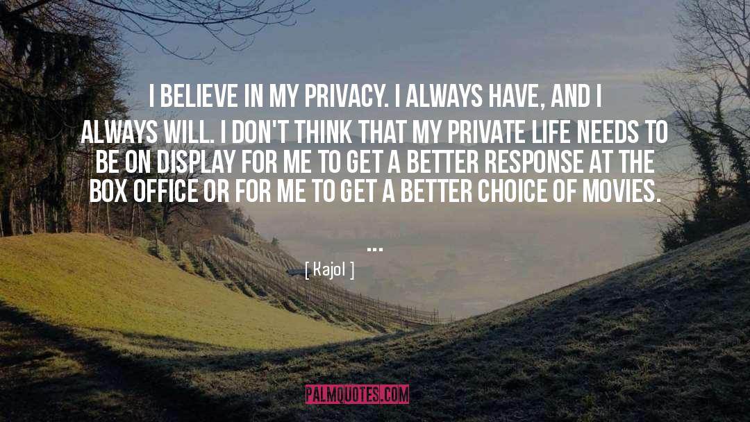 Kajol Quotes: I believe in my privacy.