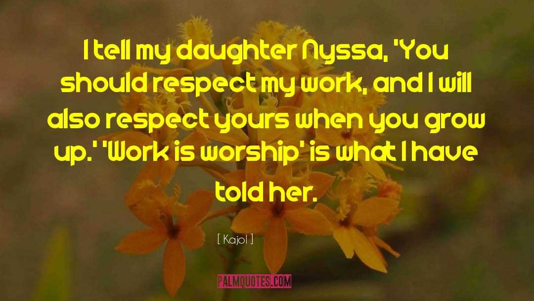 Kajol Quotes: I tell my daughter Nyssa,