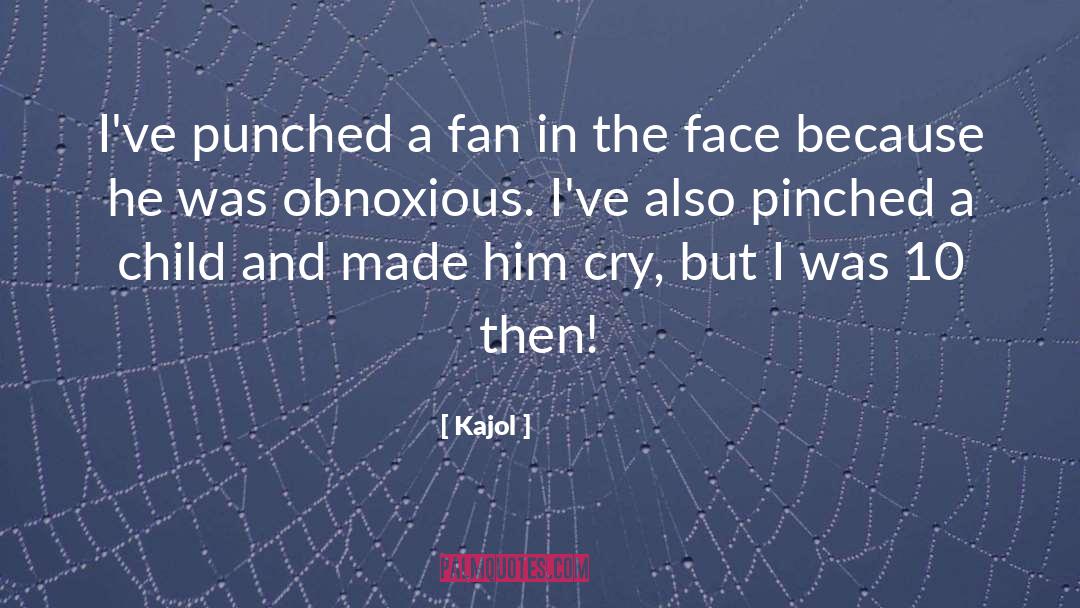 Kajol Quotes: I've punched a fan in