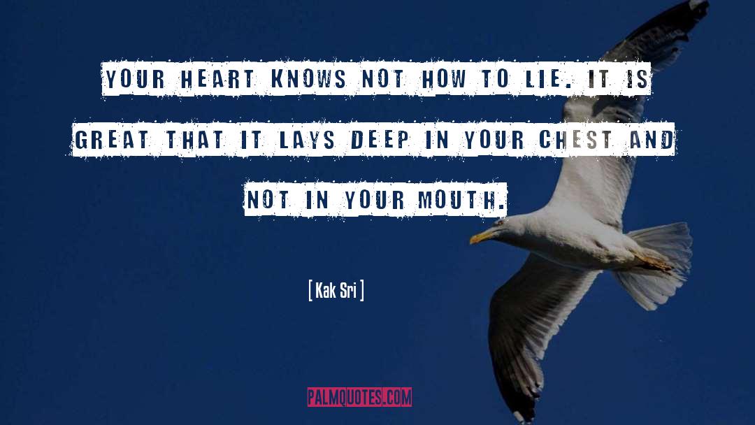 Kak Sri Quotes: Your heart knows not how
