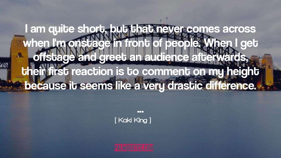 Kaki King Quotes: I am quite short, but