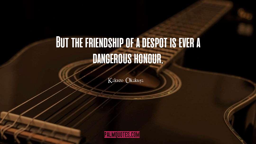 Kakuzo Okakura Quotes: But the friendship of a