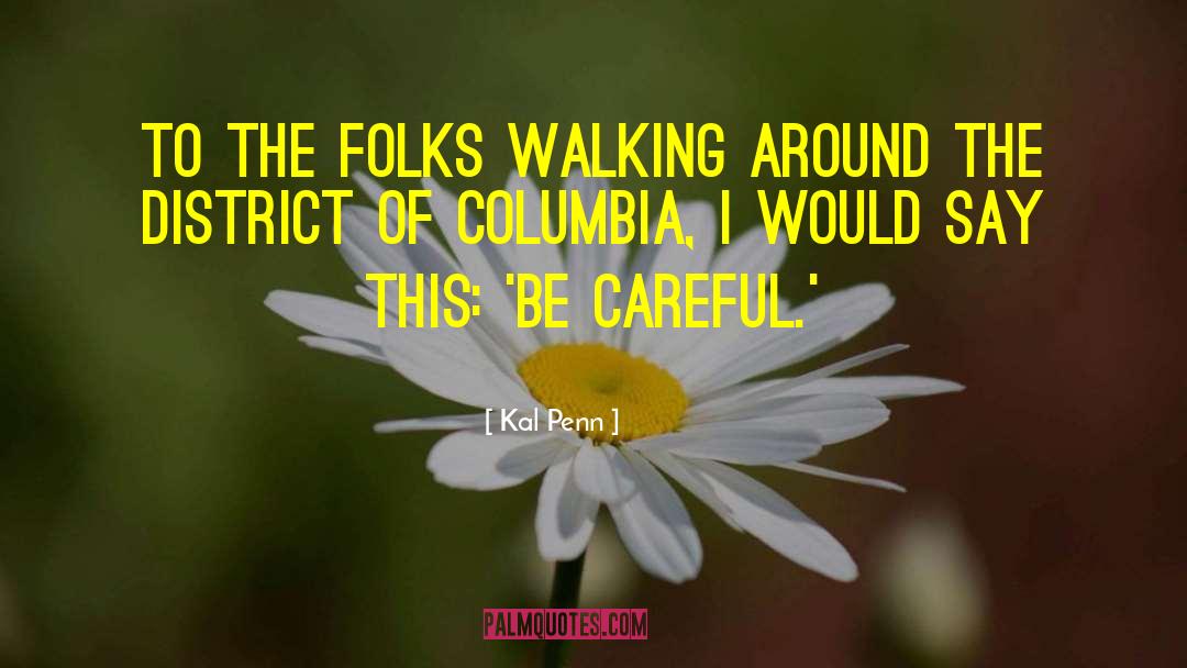 Kal Penn Quotes: To the folks walking around