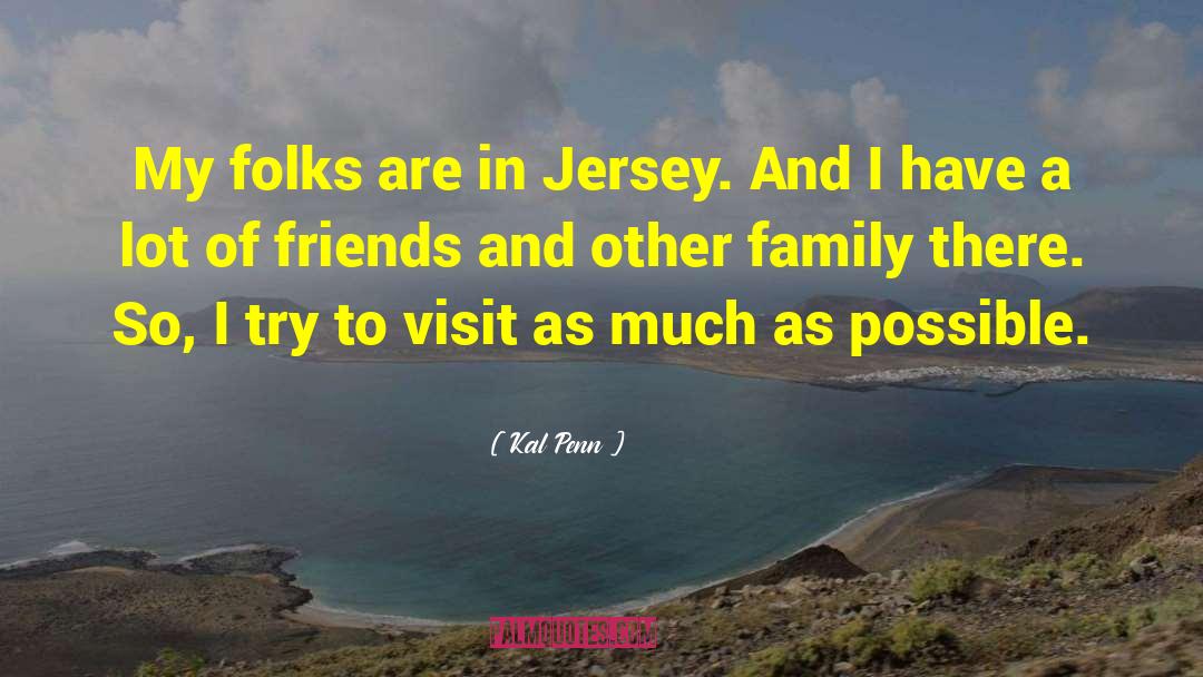 Kal Penn Quotes: My folks are in Jersey.