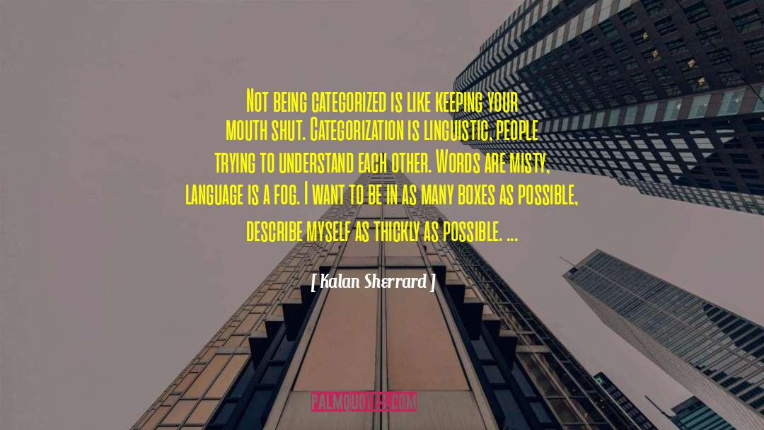 Kalan Sherrard Quotes: Not being categorized is like