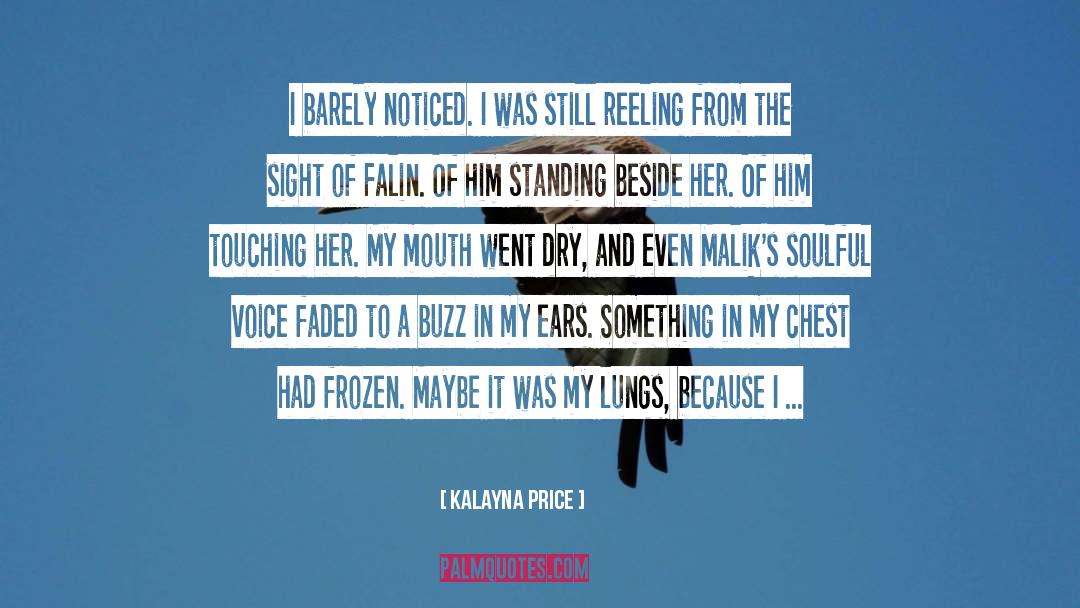 Kalayna Price Quotes: I barely noticed. I was