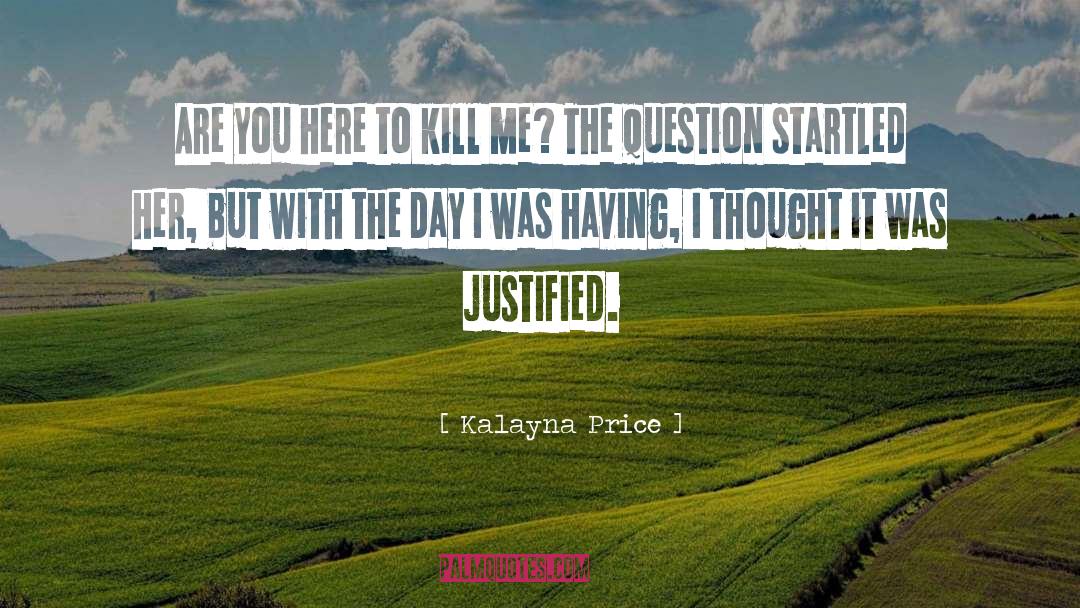 Kalayna Price Quotes: Are you here to kill